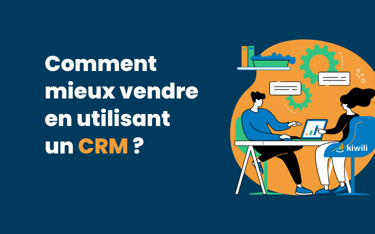 Comment mieux vendre en utilisant un CRM