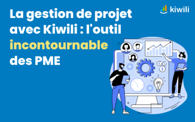 La gestion de projet avec Kiwili : l’outil incontournable des PME