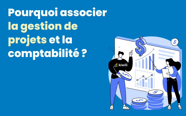 Pourquoi associer la gestion de projets et la comptabilité ?